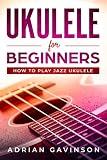 Ukulele For Beginners How To Play Jazz Ukulele English Edition