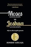 Moses Generation Vs Joshua Generation Only True Values Can Guide A Generation English Edition