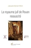 Le Royaume Juif De Rouen Ressuscit Essai Historique