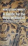 How To Save Money A Guide For The Herp Hobbyist English Edition