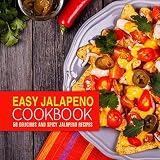 Easy Jalapeno Cookbook 50 Delicious And Spicy Jalapeno Recipes 2nd Edition English Edition