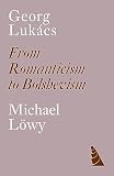 Georg Lukacs From Romanticism To Bolshevism English Edition