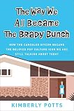 The Way We All Became The Brady Bunch How The Canceled Sitcom Became The Beloved Pop Culture Icon We Are Still Talking About Today English Edition
