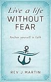 Live A Life Without Fear Anchor Yourself In Faith English Edition