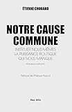 Notre Cause Commune Instituer Nousmmes La Puissance Politique Qui Nous Manque Essais Documents