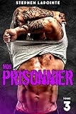 Mon Prisonnier Tome 3 Saga Rotique Gay
