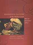 Francesca Caccini At The Medici Court Music And The Circulation Of Power Women In Culture And Society English Edition