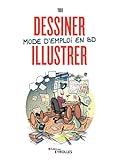 Dessiner, Illustrer: Mode D'emploi En Bd