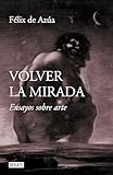 Volver La Mirada Ensayos Sobre Arte Spanish Edition