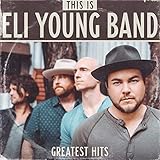 This Is Eli Young Band: Greatest Hits