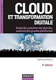 Cloud Et Transformation Digitale   5e %C3%A9d : Si Hybride, Protection Des Donn%C3%A9es, Anatomie Des Grandes Plateformes (management Des Syst%C3%A8mes D'information)
