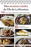 Mes Recettes Cr%C3%A9oles De L'%C3%AEle De La R%C3%A9union.: 150 Recettes Pour Apprendre La Cuisine R%C3%A9unionnaise.