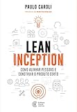 Lean Inception Como Alinhar Pessoas E Construir O Produto Certo Portuguese Edition