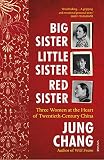 Big Sister Little Sister Red Sister Three Women At The Heart Of Twentiethcentury China English Edition