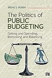 The Politics Of Public Budgeting Getting And Spending Borrowing And Balancing English Edition