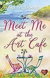 Meet Me At The Art Cafe A Wonderfully Uplifting Heartwarming Read Set In Wales English Edition