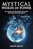 Mystical Words Of Power The Magick Of The Heart The Soul And The Empowered Mind English Edition