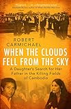 When The Clouds Fell From The Sky A Daughters Search For Her Father In The Killing Fields Of Cambodia English Edition