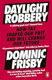 Daylight Robbery How Tax Shaped Our Past And Will Change Our Future English Edition