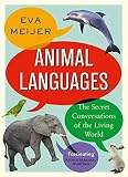 Animal Languages The Secret Conversations Of The Living World English Edition