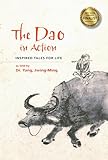 The Dao In Action Inspired Tales For Life English Edition