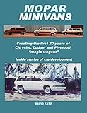Mopar Minivans Creating The First 20 Years Of Dodge Chrysler And Plymouth Magic Wagons English Edition