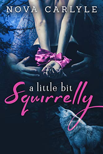 A Little Bit Squirrelly (By: Nova Carlyle) cover