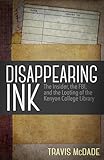Disappearing Ink The Insider The Fbi And The Looting Of The Kenyon College Library English Edition