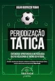 Periodizao Ttica Entender E Aprofundar A Metodologia Que Revolucionou O Treino Do Futebol Portuguese Edition