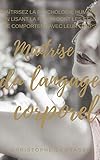 Matrise Du Langage Corporel Matrisez La Psychologie Humaine En Lisant La Faon Dont Les Gens Se Comportent Avec Leur Corps