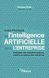 Guide Pratique De Lintelligence Artificielle Dans Lentreprise Anticiper Les Transformations Mettre En Place Des Solutions