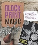 Block Print Magicthe Essential Guide To Designing Carving And Taking Your Artwork Further With Relief Printing English Edition