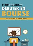 D%C3%A9buter En Bourse: Comprendre Et Investir Sur Les March%C3%A9s Financiers