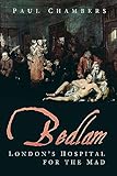 Bedlam Londons Hospital For The Mad English Edition