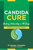 Candida Cure Healing Naturally In 90 Days 5000 Successful Cases English Edition