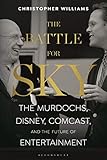 The Battle For Sky The Murdochs Disney Comcast And The Future Of Entertainment