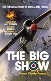 The Big Show The Classic Account Of Wwii Aerial Combat English Edition