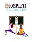 The Complete Yoga Curriculum Everything You Need To Easily Add Yoga And Mindfulness To Your Educational Curriculum English Edition
