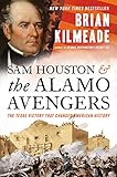 Sam Houston And The Alamo Avengers The Texas Victory That Changed American History English Edition