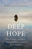 Deep Hope Zen Guidance For Staying Steadfast When The World Seems Hopeless English Edition