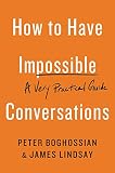 How To Have Impossible Conversations A Very Practical Guide