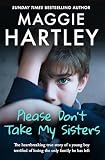 Please Dont Take My Sisters The Heartbreaking True Story Of A Young Boy Terrified Of Losing The Only Family He Has Left A Maggie Hartley Foster Carer Story English Edition