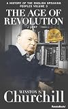 The Age Of Revolution 1957 A History Of The Englishspeaking Peoples Book 3 English Edition
