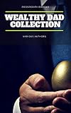Wealthy Dad Classic Collection What The Rich Read About Money That The Poor And Middle Class Do Not Think And Grow Rich The Way To Wealth The Science Of Getting Rich The Art Of Money Getting