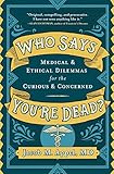 Who Says Youre Dead Medical Ethical Dilemmas For The Curious Concerned English Edition
