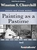 Painting As A Pastime 1932 Winston S Churchill Essays And Other Works Book 1