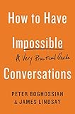 How To Have Impossible Conversations A Very Practical Guide English Edition