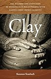 Clay The History And Evolution Of Humankinds Relationship With Earths Most Primal Element English Edition