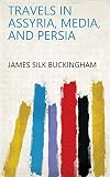 Travels in Assyria, Media, and Persia
