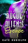 Rogue Alien's Escape: Alien Romance (Alien Outlaws Book 1)